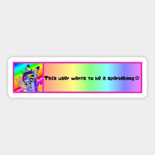 This User Wants To Be A Sparkledog Sticker